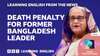 Death penalty for former Bangladesh prime minister Sheikh Hasina: BBC Learning English from the News