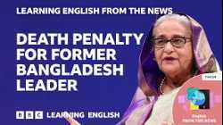 Death penalty for former Bangladesh prime minister Sheikh Hasina: BBC Learning English from the News