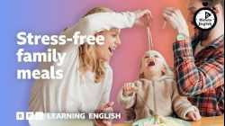 Stress-free family meals ⏲️ 6 Minute English