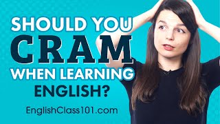 Should You Cram when Learning English?