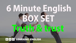 BOX SET: 6 Minute English - 'Truth & trust' English mega-class! 30 minutes of new vocab!