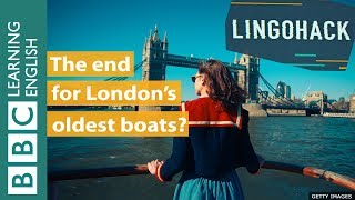 The end for London’s oldest boats? Watch Lingohack