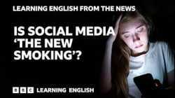 Is social media 'the new smoking'?: BBC Learning English from the News