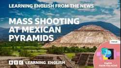 Teotihuacan: Columbine-inspired shooting at Mexican pyramids: BBC Learning English from the News