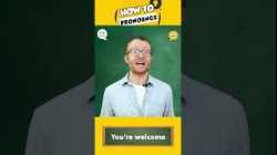 How to Pronounce: You're welcome