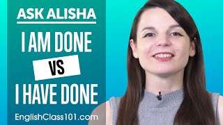 "I am done" or "I have done", which is correct? - Basic English Grammar