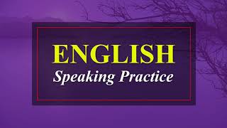 ENGLISH SPEAKING PRACTICE
