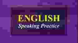 ENGLISH SPEAKING PRACTICE