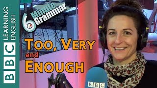 'Too', 'very' and 'enough' - 6 Minute Grammar