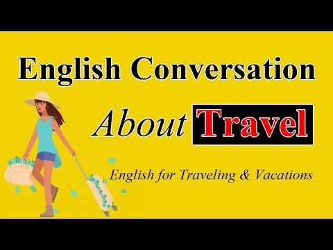 Speaking English Conversation About Travel - Learn English for Traveling & Vacations
