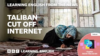 Taliban cut off internet: BBC Learning English from the News