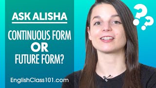 When to Use Continuous form vs Future form in English - Basic English Grammar