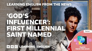 'God's influencer': First millennial saint named: BBC Learning English from the News