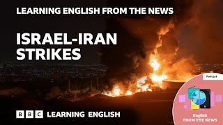 Israel-Iran strikes: BBC Learning English from the News