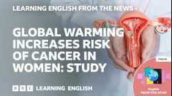 Global warming increases risk of cancer in women: Study: BBC Learning English from the News