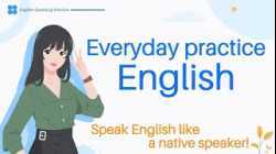 Everyday Practice English - Speak English Like a Native Speaker - English Listening