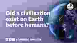 Did a civilisation exist on Earth before humans? ⏲️ 6 Minute English
