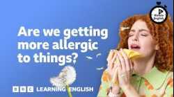 Are we getting more allergic to things? ⏲️ 6 Minute English