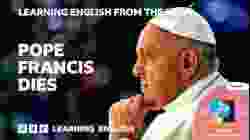 Pope Francis dies: BBC Learning English from the News