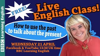 Live English Class: how to use the past to talk about the present