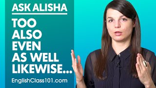 What's the difference in English between: Too, Also, Even, Likewise and As well