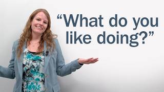“What do you like doing?” – Gerunds in English Conversation