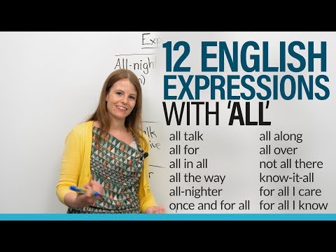 12 English Expressions with ALL: for all I know, all along, all talk...
