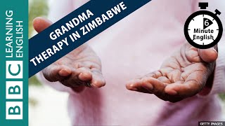 Grandma therapy in Zimbabwe - 6 Minute English