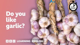 Do you like garlic? ⏲️ 6 Minute English
