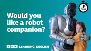 Would you like a robot companion? ⏲️ 6 Minute English