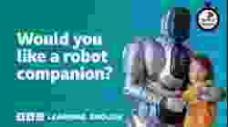Would you like a robot companion? ⏲️ 6 Minute English