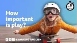 How important is play? ⏲️ 6 Minute English