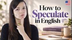 Sound Natural: How to Speculate & Express Possibility in English