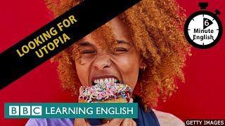 Looking for utopia - 6 Minute English