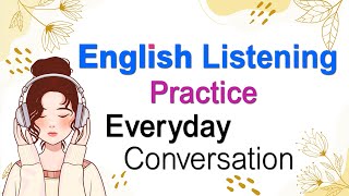 Daily English Conversation - Listening and Speaking Skills - Listening English Conversation Practice