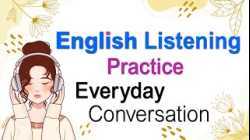 Daily English Conversation - Listening and Speaking Skills - Listening English Conversation Practice