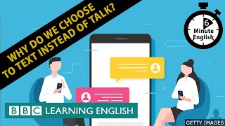 Why do we choose to text instead of talk? 6 Minute English