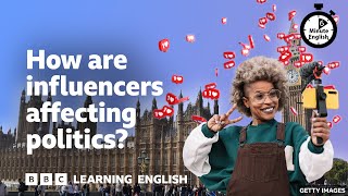 How are influencers affecting politics? ⏲️ 6 Minute English