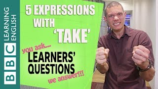 5 expressions with ‘take’ - Learners' Questions