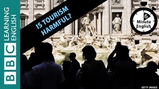 Is tourism harmful? Listen to 6 Minute English to find out