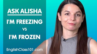 I'm freezing vs I'm frozen - English Verb Conjugation