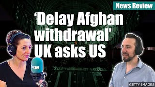 ‘Delay Afghan withdrawal’ UK asks US - BBC News Review