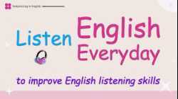 Listen English everyday to improve English listening skills - Listening English Practice