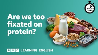 Are we too fixated on protein? ⏲️ 6 Minute English