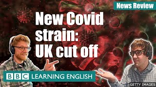 New Covid strain: UK cut off - News Review