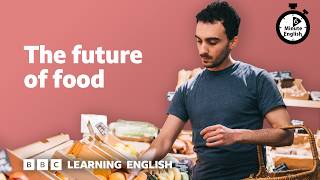 The future of food ⏲️ 6 Minute English