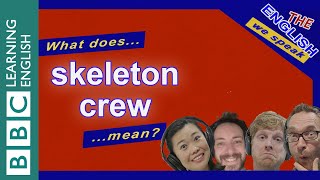 What's a 'skeleton crew'? The English We Speak