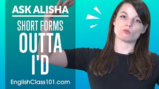 English Short Forms / Contracted Forms: Outta, I'd...