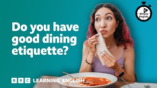 Do you have good dining etiquette? ⏲️ 6 Minute English