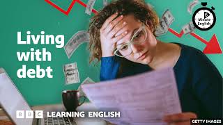 Living with debt ⏲️ 6 Minute English